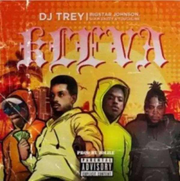 DJ Trey - Kleva ft. Bigstar Johnson, Slam Eazzy & Touchline